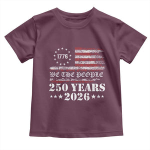 250 Years America Flag Toddler T Shirt USA 250th Anniversary Patriotic We The People 1776 2026 TS10 Maroon Print Your Wear