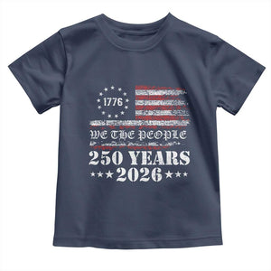 250 Years America Flag Toddler T Shirt USA 250th Anniversary Patriotic We The People 1776 2026 TS10 Navy Print Your Wear