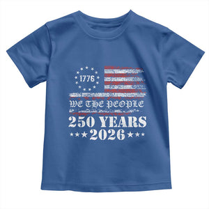 250 Years America Flag Toddler T Shirt USA 250th Anniversary Patriotic We The People 1776 2026 TS10 Royal Blue Print Your Wear