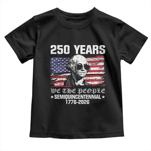 250 Years America Flag Toddler T Shirt George Washington 1776 2026 USA 250th Anniversary Patriotic TS10 Black Print Your Wear