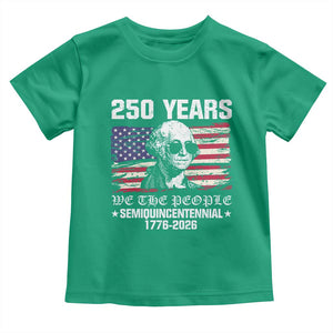250 Years America Flag Toddler T Shirt George Washington 1776 2026 USA 250th Anniversary Patriotic TS10 Irish Green Print Your Wear