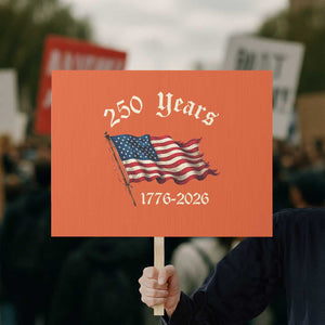 250 Years America Anniversary Protest Sign Retro 250th Independence Day Freedom USA Flag TS10 Horizontal 18" × 24" Orange Print Your Wear