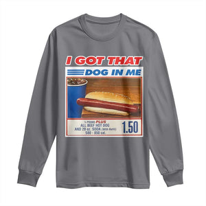 I Got That Dog In Me Long Sleeve Shirt Keep 150 Dank Meme Hot Dog Combo TS10 Charcoal Print Your Wear