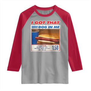I Got That Dog In Me Raglan Shirt Keep 150 Dank Meme Hot Dog Combo TS10 Sport Gray Red Print Your Wear