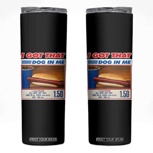 I Got That Dog In Me Skinny Tumbler Keep 150 Dank Meme Hot Dog Combo TS10 Black Print Your Wear