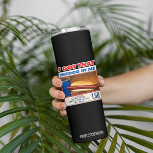 I Got That Dog In Me Skinny Tumbler Keep 150 Dank Meme Hot Dog Combo TS10 Print Your Wear