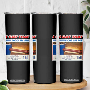 I Got That Dog In Me Skinny Tumbler Keep 150 Dank Meme Hot Dog Combo TS10 Print Your Wear