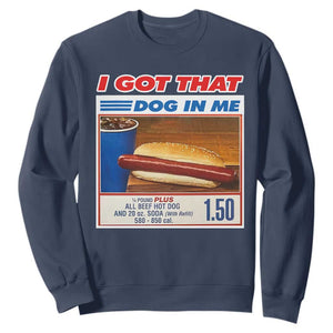 I Got That Dog In Me Sweatshirt Keep 150 Dank Meme Hot Dog Combo TS10 Navy Print Your Wear