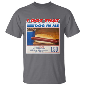 I Got That Dog In Me T Shirt Keep 150 Dank Meme Hot Dog Combo TS10 Charcoal Print Your Wear
