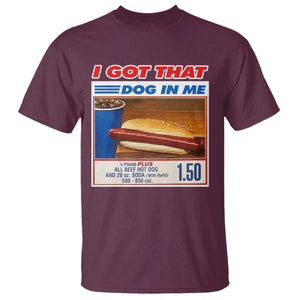 I Got That Dog In Me T Shirt Keep 150 Dank Meme Hot Dog Combo TS10 Maroon Print Your Wear