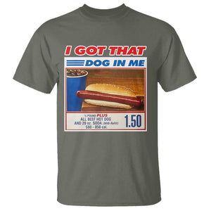 I Got That Dog In Me T Shirt Keep 150 Dank Meme Hot Dog Combo TS10 Military Green Print Your Wear