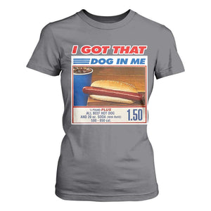 I Got That Dog In Me T Shirt For Women Keep 150 Dank Meme Hot Dog Combo TS10 Charcoal Print Your Wear