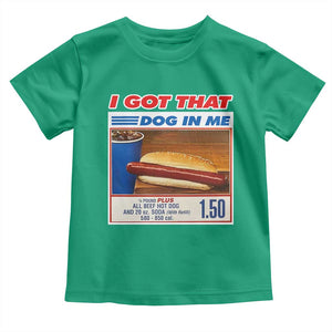 I Got That Dog In Me Toddler T Shirt Keep 150 Dank Meme Hot Dog Combo TS10 Irish Green Print Your Wear
