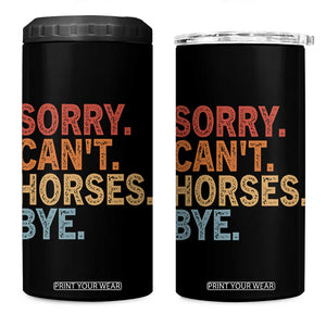Sorry Cant Horses Bye 4 in 1 Can Cooler Tumbler Fun Horse Lover Humor TS10 One Size: 16 oz Black Print Your Wear
