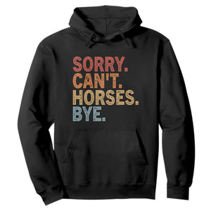 Sorry Cant Horses Bye Hoodie Fun Horse Lover Humor TS10 Black Print Your Wear