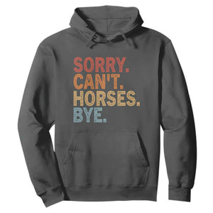 Sorry Cant Horses Bye Hoodie Fun Horse Lover Humor TS10 Dark Heather Print Your Wear