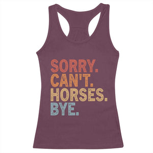 Sorry Cant Horses Bye Racerback Tank Top Fun Horse Lover Humor TS10 Maroon Print Your Wear