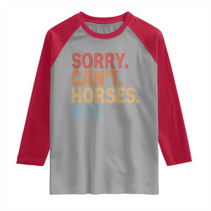 Sorry Cant Horses Bye Raglan Shirt Fun Horse Lover Humor TS10 Sport Gray Red Print Your Wear