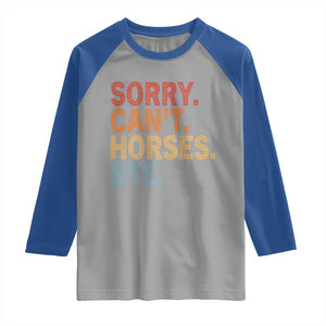 Sorry Cant Horses Bye Raglan Shirt Fun Horse Lover Humor TS10 Sport Gray Royal Print Your Wear