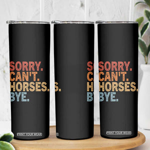 Sorry Cant Horses Bye Skinny Tumbler Fun Horse Lover Humor TS10 Print Your Wear