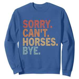Sorry Cant Horses Bye Sweatshirt Fun Horse Lover Humor TS10 Royal Blue Print Your Wear