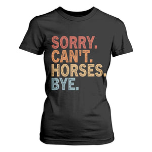 Sorry Cant Horses Bye T Shirt For Women Fun Horse Lover Humor TS10 Black Print Your Wear