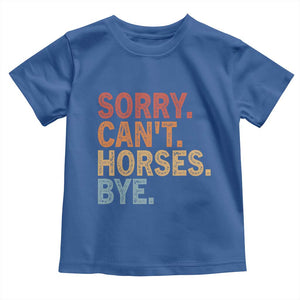 Sorry Cant Horses Bye Toddler T Shirt Fun Horse Lover Humor TS10 Royal Blue Print Your Wear