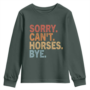 Sorry Cant Horses Bye Youth Sweatshirt Fun Horse Lover Humor TS10 Dark Forest Green Print Your Wear