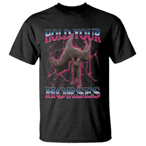 Hold Your Horses Funny Meme T Shirt Vintage 90s Style Bootleg Graphic TS10 Black Print Your Wear