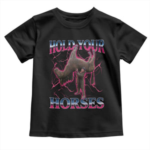 Hold Your Horses Funny Meme Toddler T Shirt Vintage 90s Style Bootleg Graphic TS10 Black Print Your Wear