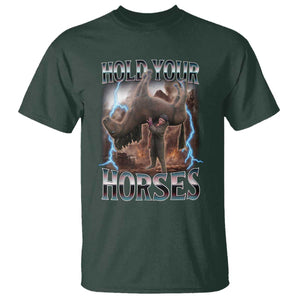 Funny Meme Hold Your Horses T Shirt Vintage 90s Style Bootleg Graphic TS10 Dark Forest Green Print Your Wear