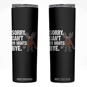 Sorry Cant 99 Nights Bye In The Forest Skinny Tumbler Funny Gamer Gift TS10 Black Print Your Wear