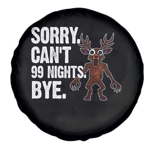 Sorry Cant 99 Nights Bye In The Forest Spare Tire Cover Funny Gamer Gift TS10 Print Your Wear