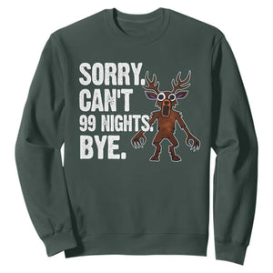 Sorry Cant 99 Nights Bye In The Forest Sweatshirt Funny Gamer Gift TS10 Dark Forest Green Print Your Wear