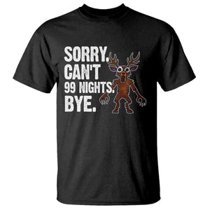 Sorry Cant 99 Nights Bye In The Forest T Shirt Funny Gamer Gift TS10 Black Print Your Wear