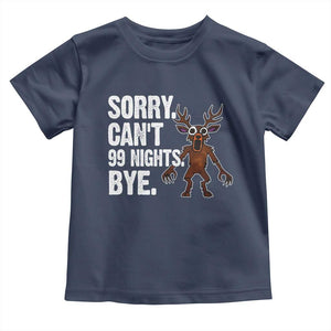 Sorry Cant 99 Nights Bye In The Forest Toddler T Shirt Funny Gamer Gift TS10 Navy Print Your Wear