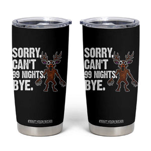 Sorry Cant 99 Nights Bye In The Forest Tumbler Cup Funny Gamer Gift TS10 Black Print Your Wear