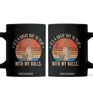 Funny Golf Coffee Mug Retro Its A Great Day To Play With My Balls TS10 Black Print Your Wear