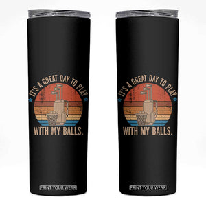 Funny Golf Skinny Tumbler Retro Its A Great Day To Play With My Balls TS10 Black Print Your Wear