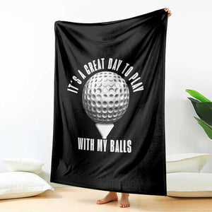Funny Golf Throw Blanket Its A Great Day To Play With My Balls TS10 Print Your Wear