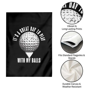 Funny Golf Garden Flag Its A Great Day To Play With My Balls TS10 Print Your Wear