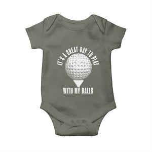 Funny Golf Baby Onesie Its A Great Day To Play With My Balls TS10 Military Green Print Your Wear