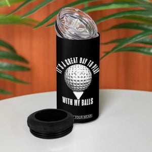 Funny Golf 4 in 1 Can Cooler Tumbler Its A Great Day To Play With My Balls TS10 Print Your Wear