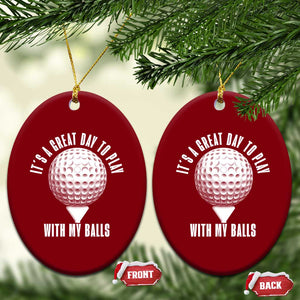 Funny Golf Ceramic Ornament Its A Great Day To Play With My Balls TS10 Print Your Wear
