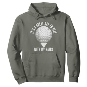 Funny Golf Hoodie Its A Great Day To Play With My Balls TS10 Military Green Print Your Wear