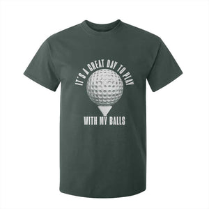 Funny Golf T Shirt For Kid Its A Great Day To Play With My Balls TS10 Dark Forest Green Print Your Wear