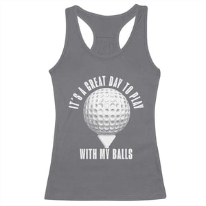 Funny Golf Racerback Tank Top Its A Great Day To Play With My Balls TS10 Charcoal Print Your Wear