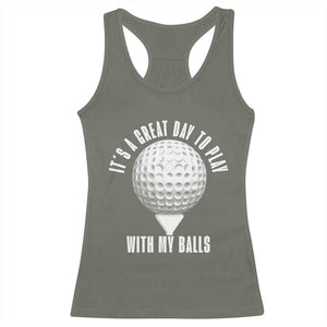 Funny Golf Racerback Tank Top Its A Great Day To Play With My Balls TS10 Military Green Print Your Wear