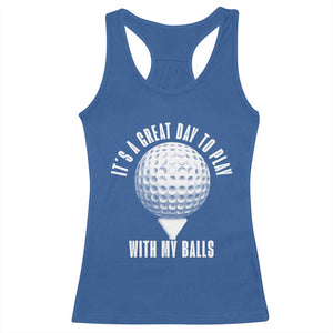Funny Golf Racerback Tank Top Its A Great Day To Play With My Balls TS10 Royal Blue Print Your Wear