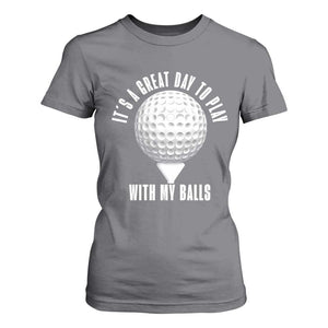 Funny Golf T Shirt For Women Its A Great Day To Play With My Balls TS10 Charcoal Print Your Wear